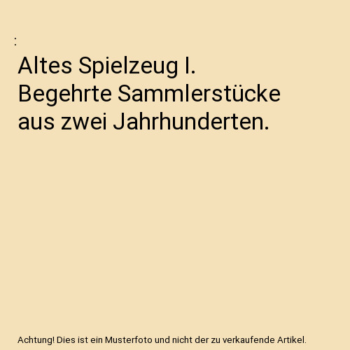 Altes spielzeug begehrte - spielzeug, i.